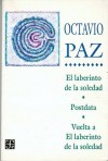El laberinto de la soledad / Postdata / Vuelta a El laberinto de la soledad - Octavio Paz