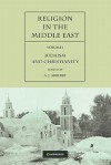 Religion in the Middle East: Three Religions in Concord and Conflict - A.J. Arberry