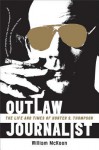 Outlaw Journalist: The Life and Times of Hunter S. Thompson - William McKeen