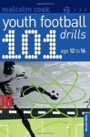 101 Youth Football Drills: Age 12 to 16 - Malcolm Cook