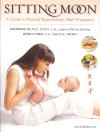 Sitting Moon: A Guide to Rejuvenation after Pregnancy - Daoshing Ni, Jessica Chen