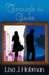 Through the Glass - Lisa J. Hobman