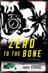 Zero to the Bone: A Nina Zero Novel - Robert Eversz