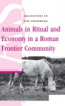 Animals in Ritual and Economy in a Roman Frontier Community: Excavations in Tiel-Passewaaij - Maaike Groot