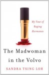 The Madwoman in the Volvo: My Year of Raging Hormones - Sandra Tsing Loh