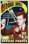 Strange Angel: The Otherworldly Life Of Rocket Scientist John Whiteside Parsons - George Pendle