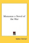 Manassas a Novel of the War - Upton Sinclair