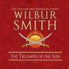 The Triumph of the Sun - Wilbur Smith, Tim Pigott-Smith