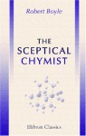 The Sceptical Chymist - Robert Boyle