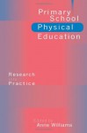 Primary School Physical Education: Research Into Practice - Anne Williams