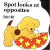 Spot Looks at Opposites - Eric Hill