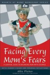 Facing Every Mom's Fears: A Survival Guide to Balancing Fear with Courage - Allie Pleiter