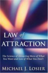 Law of Attraction: The Science of Attracting More of What You Want and Less of What You Dont - Michael J. Losier