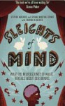 Sleights Of Mind: Surprising Insights From The New Science Of Neuro Magic - Sandra Blakeslee, Susana Martinez-Conde, Macknik