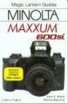 Minolta Maxxum 600 Si (Magic Lantern Guide Classic Camera Series) - Thomas Maschke, Peter K. Burian