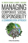 Managing Corporate Social Responsibility: A Communication Approach - W. Timothy Coombs, Sherry J. Holladay