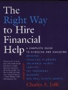 The Right Way to Hire Financial Help: A Complete Guide to Choosing and Managing Brokers, Financial Planners, Insurance Agents, Lawyers, Tax Preparers, Bankers, and Real Estate Agents - Charles A. Jaffe