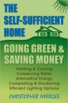 The Self-Sufficient Home: Going Green and Saving Money - Christopher Nyerges