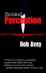 Twisted Perception - Bob Avey