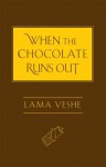 When the Chocolate Runs Out - Lama Thubten Yeshe, Josh Bartok, Nicholas Ribush