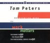 Reinventing Work: The Work Matters - Tom Peters, Sam Tsoutsouvas