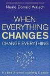 When Everything Changes Change Everything - Neale Donald Walsch