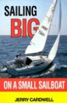 Sailing Big On A Small Sailboat - Jerry D. Cardwell