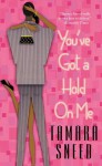 You've Got a Hold On Me - Tamara Sneed