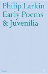 Early Poems and Juvenilia - Philip Larkin