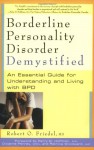 Borderline Personality Disorder Demystified: An Essential Guide for Understanding and Living with BPD - Robert O. Friedel, Perry D. Hoffman, Dixianne Penney