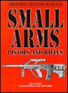 Small Arms: Pistols and Rifles - Ian V. Hogg