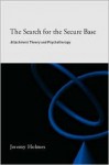 The Search for the Secure Base: Attachement Theory and Psychotherapy - Jeremy Holmes