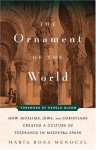 The Ornament of the World: How Muslims, Jews, and Christians Created a Culture of Tolerance in Medieval Spain - María Rosa Menocal