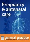 Pregnancy & Antenatal Care: General Practice: The Integrative Approach Series - Kerryn Phelps, Craig Hassed