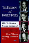 The President and Foreign Policy: Chief Architect or General Contractor? - Glenn P. Hastedt, Anthony J. Eksterowicz