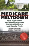 Medicare Meltdown: How Wall Street and Washington are Ruining Medicare and How to Fix It - Rosemary Gibson, Janardan Prasad Singh