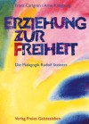 Erziehung zur Freiheit. Die Pädagogik Rudolf Steiners - Frans Calgren, Arne Klingborg