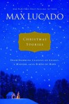 Christmas Stories: Heartwarming Classics of Angels, a Manger, and the Birth of Hope - Max Lucado