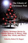 The Ghosts of Christmas Past: Classic Christmas Stories by Charles Dickens, Louisa May Alcott, Saki, O. Henry, and more! - Louisa May Alcott, Charles Dickens, Saki, O. Henry, William Dean Howells, William Locke, Stephen Leacock, Robert M. Hopper