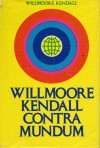 Willmoore Kendall Contra Mundum - Willmoore Kendall