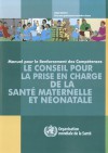 Le Conseil Pour la Prise En Charge de la Sante Maternelle Et Neonatale: Manuel Pour le Renforcement Des Competences - World Health Organization, Organisation Mondiale de la Sante