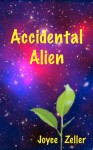 Accidental Alien - Joyce Zeller