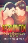 Determination (Waiting for Forever #3) - Jamie Mayfield