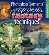 Photoshop Elements Drop Dead Fantasy Techniques - Derek Lea