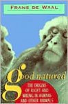 Good Natured: The Origins of Right and Wrong in Humans and Other Animals - Frans de Waal