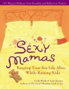 Sexy Mamas: Keeping Your Sex Life Alive While Raising Kids - Cathy Winks, Anne Semans