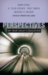 Perspectives on Your Child's Education: Four Views - Timothy Paul Jones, Mark Eckel, G. Tyler Fischer, Michael S. Wilder, Troy Temple