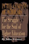 In the Company of Scholars: The Struggle for the Soul of Higher Education - Julius Getman