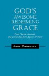 God's Awesome Redeeming Grace!!! - Jose Cardona