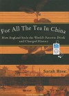 For All the Tea in China: How England Stole the World's Favorite Drink and Changed History - Sarah Rose